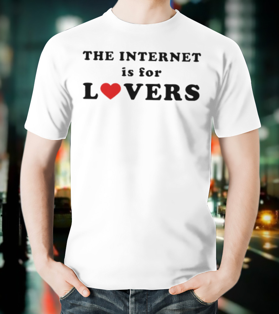 The Internet Is For Lovers Heart Theme T-Shirt