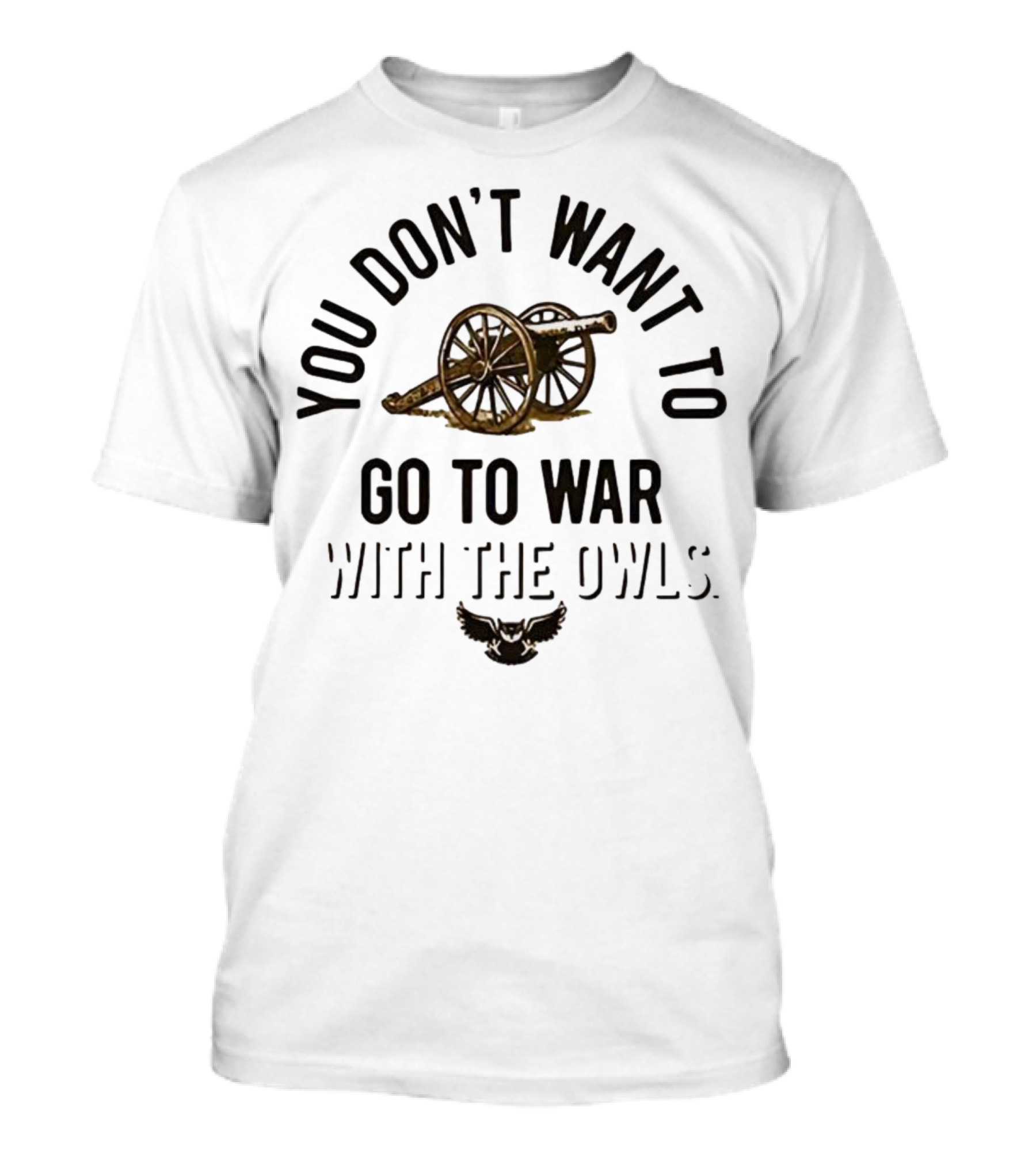 You Don’t Want To Go To War With The Owls Cannon And Wings T-Shirt