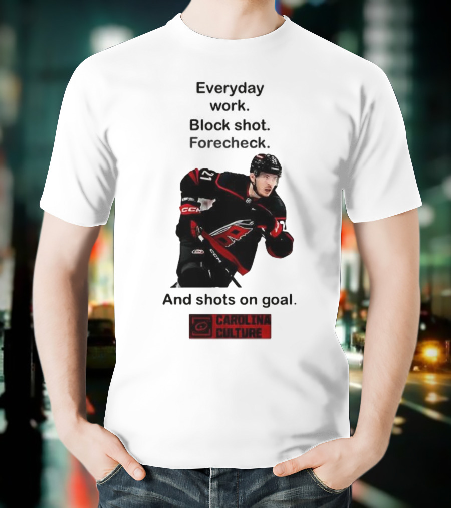 Carolina Culture Everyday Work Block Shot Forecheck And Shots On Goal T-Shirt