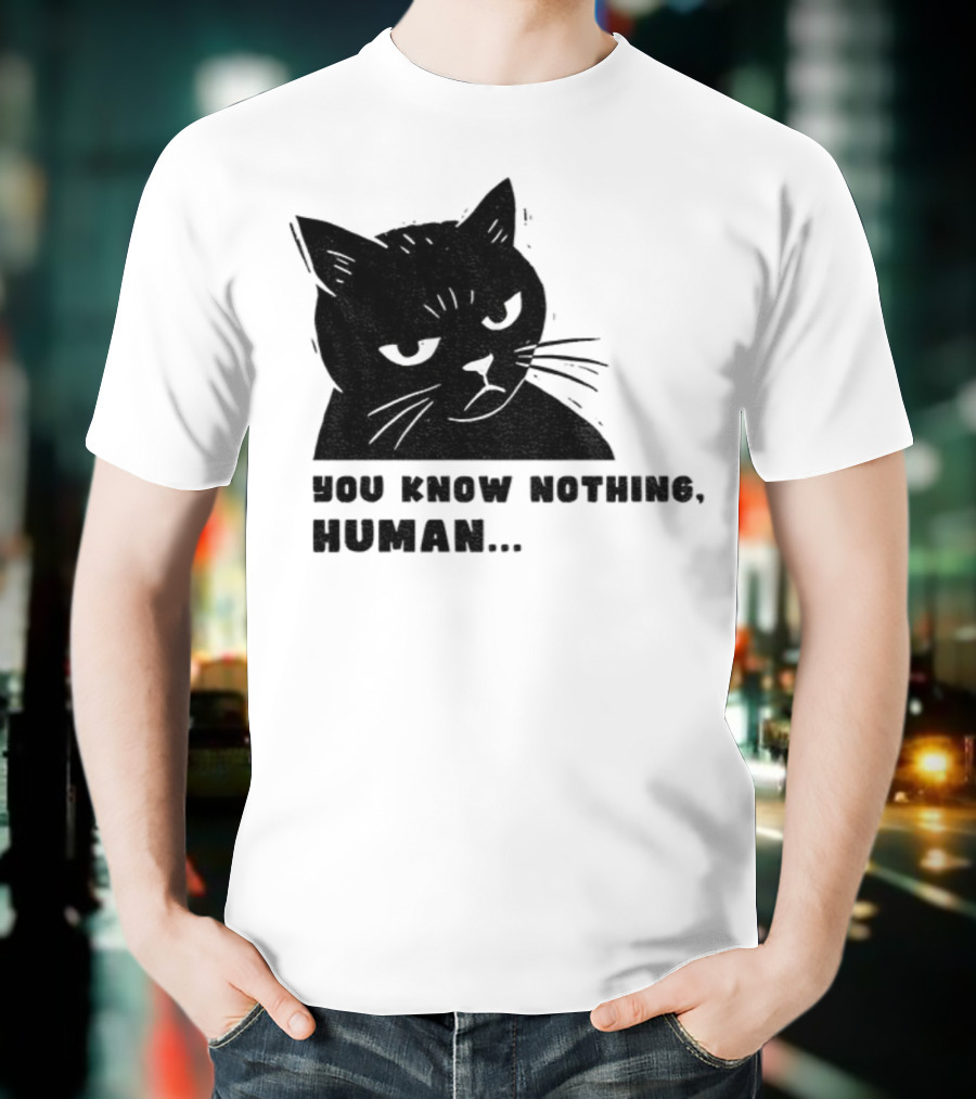 You Know Nothing Human Cat Meme T-Shirt