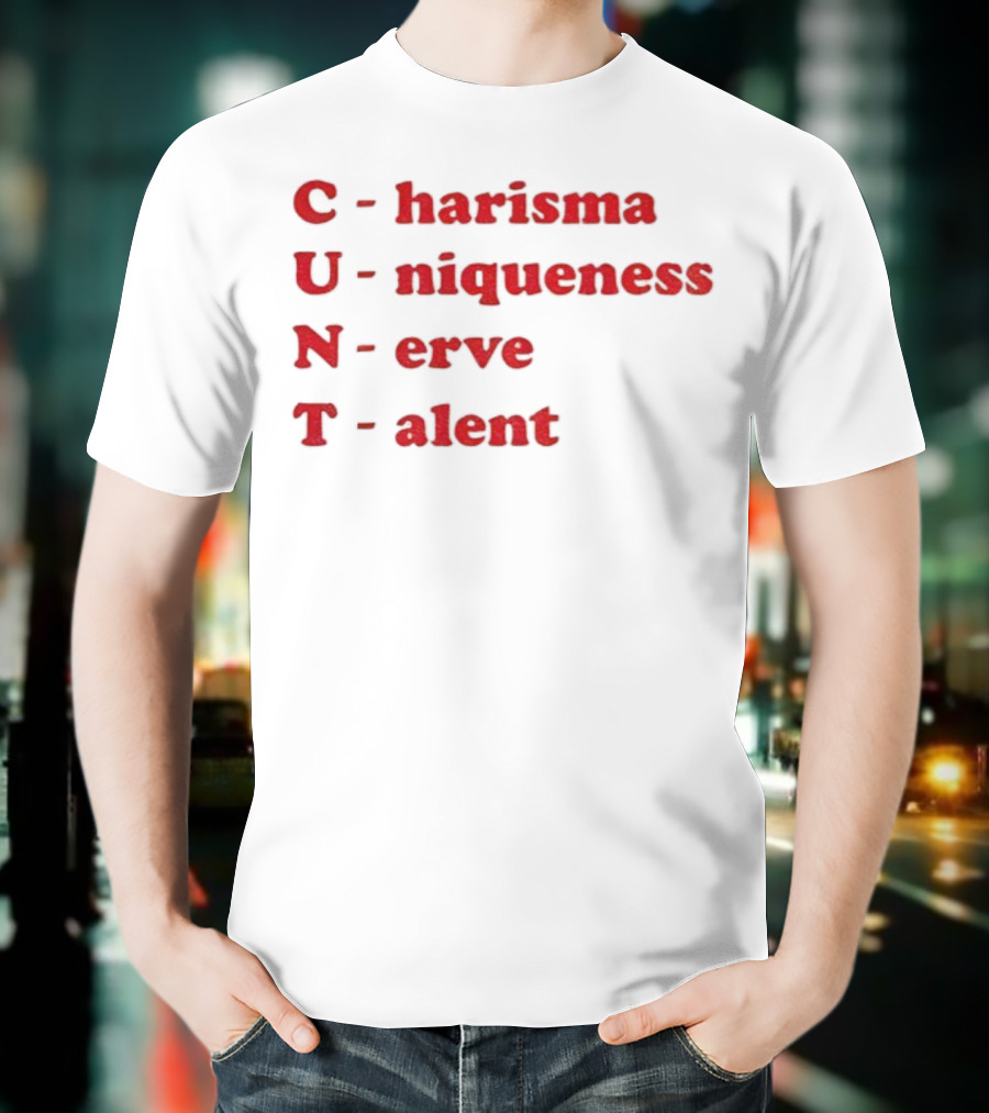 C Harisma U Niqueness N Erve Alent T-Shirt