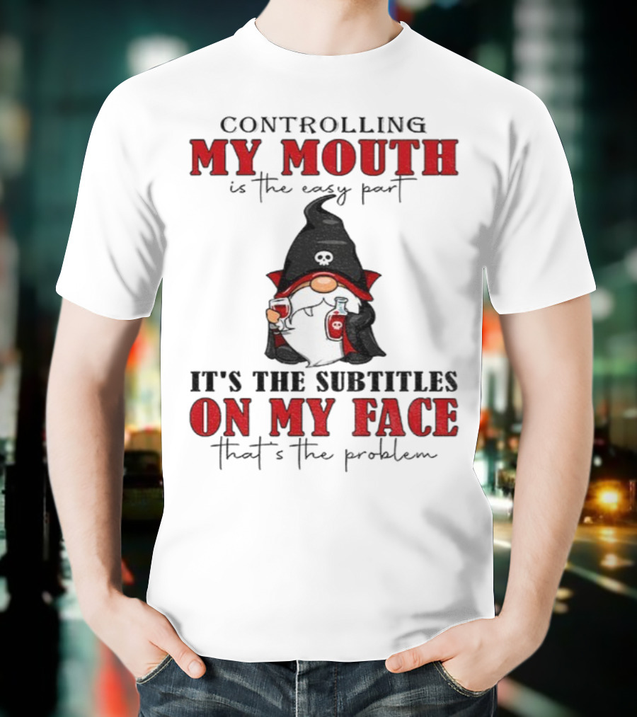 Controlling My Mouth Easy Part Gnome Halloween Subtitles Face Problem T-Shirt