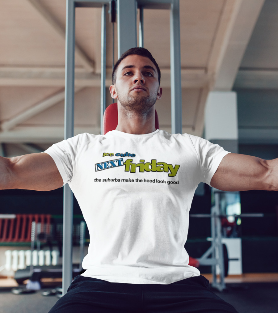 Ice Cube Next Friday The Suburbs Make The Hood Look Good T-Shirt