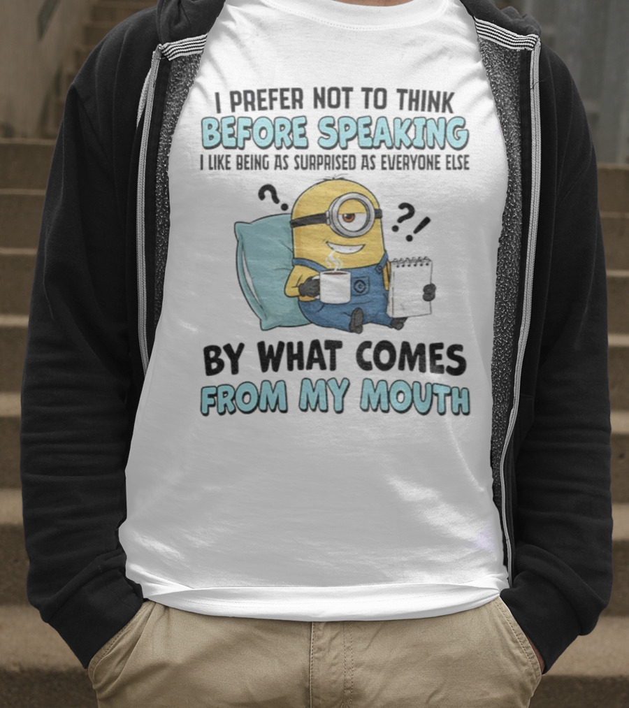 Minion I Prefer Not To Think Before Speaking Surprised By What Comes From My Mouth T-Shirt