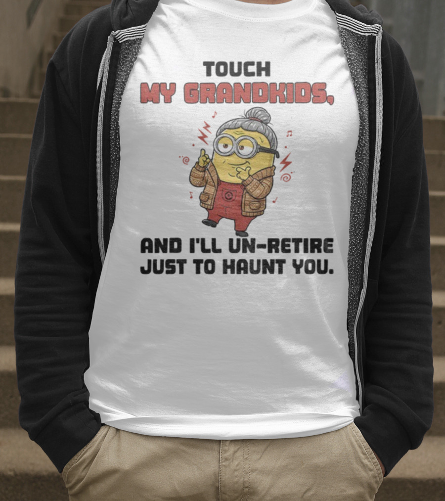 Minion Touch My Grandkids Un-Retire Just To Haunt You T-Shirt