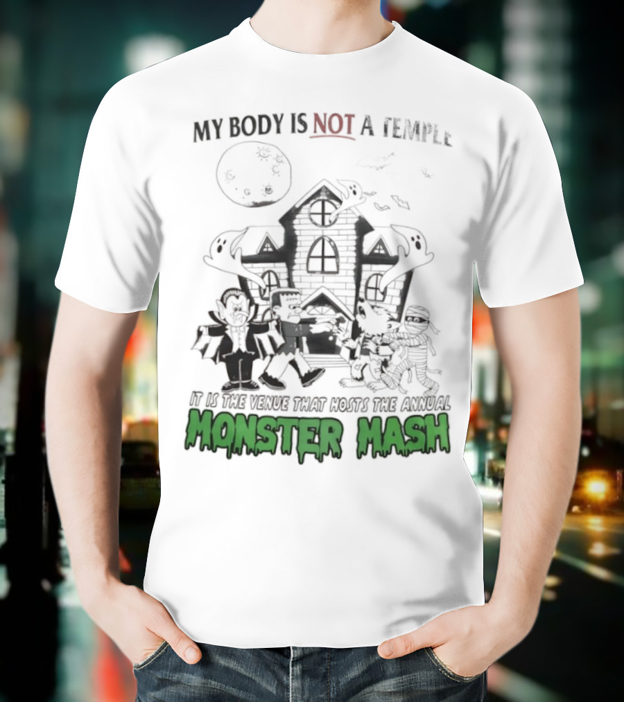 My Body Is Not A Temple It Is The Venue That Hosts The Annual Monster Mash Haunted House Party T-Shirt