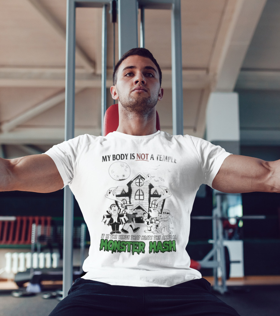 My Body Is Not A Temple It Is The Venue That Hosts The Annual Monster Mash Haunted House Party T-Shirt