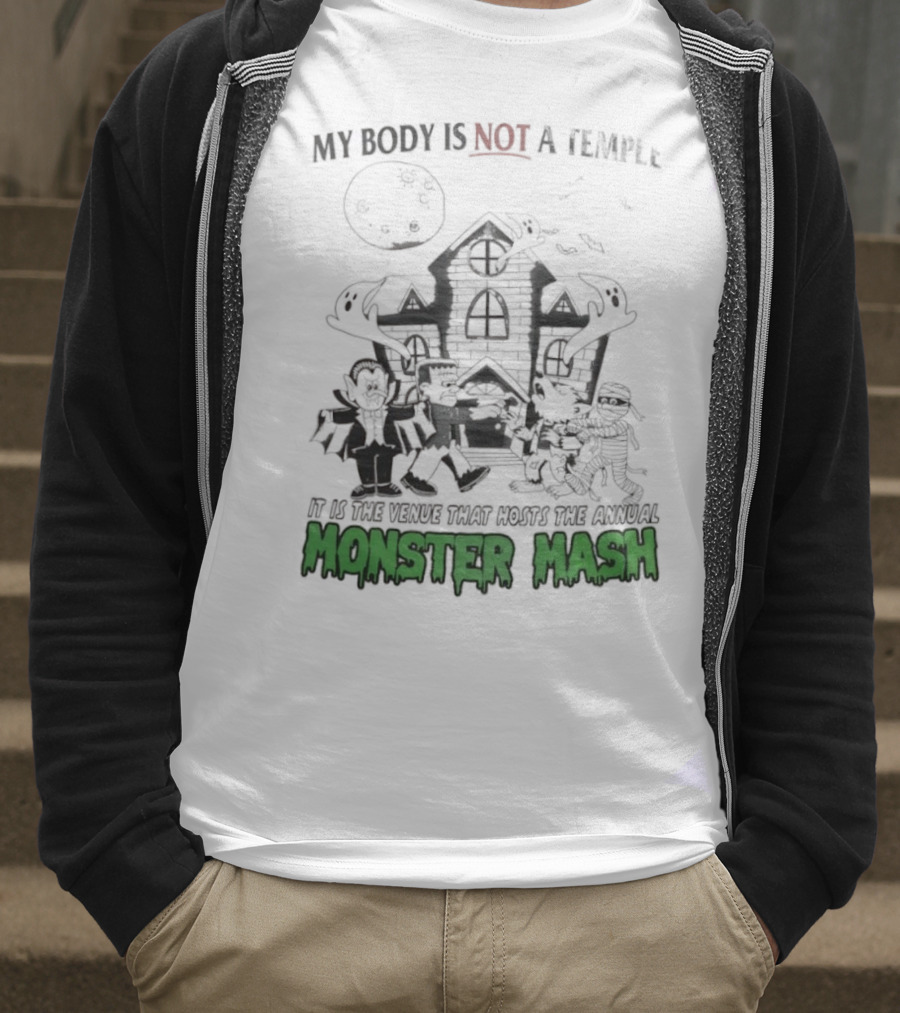 My Body Is Not A Temple It Is The Venue That Hosts The Annual Monster Mash Haunted House Party T-Shirt