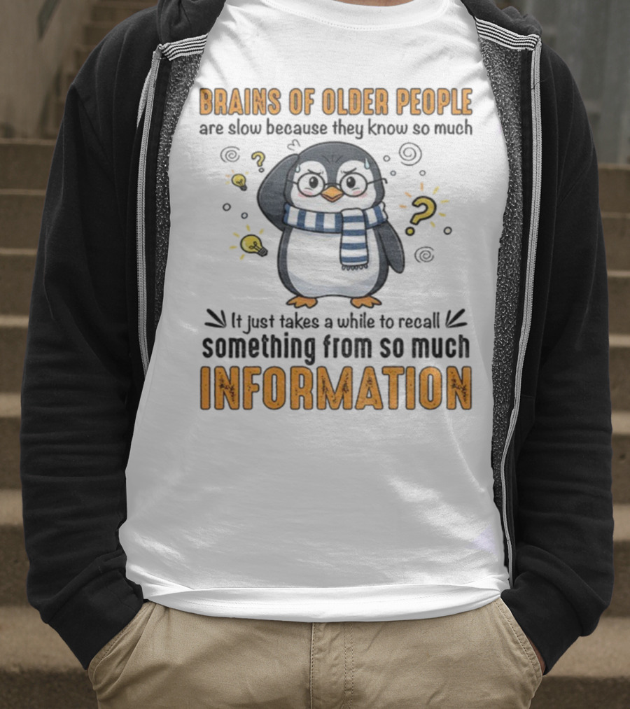 Penguin Brains Of Older People Are Slow Because They Know So Much Information T-Shirt