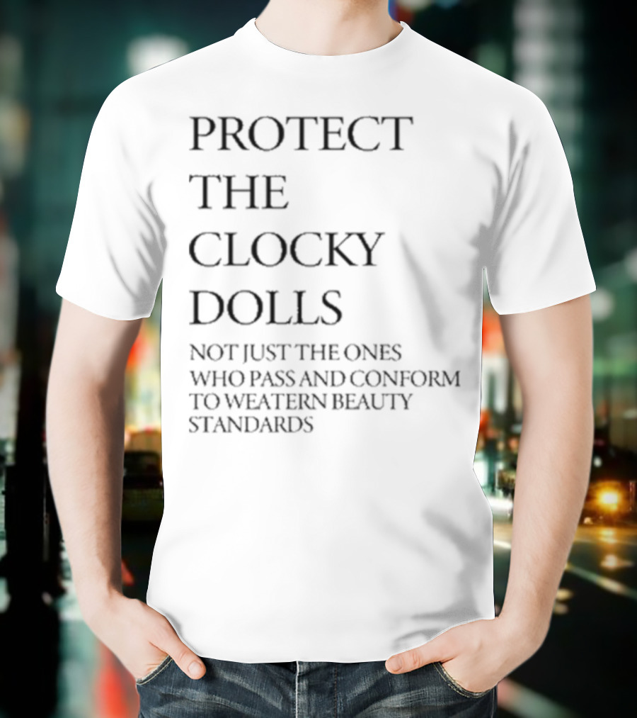 Protect The Y Dolls Not Just Those Who Conform To Western Beauty Standards T-Shirt