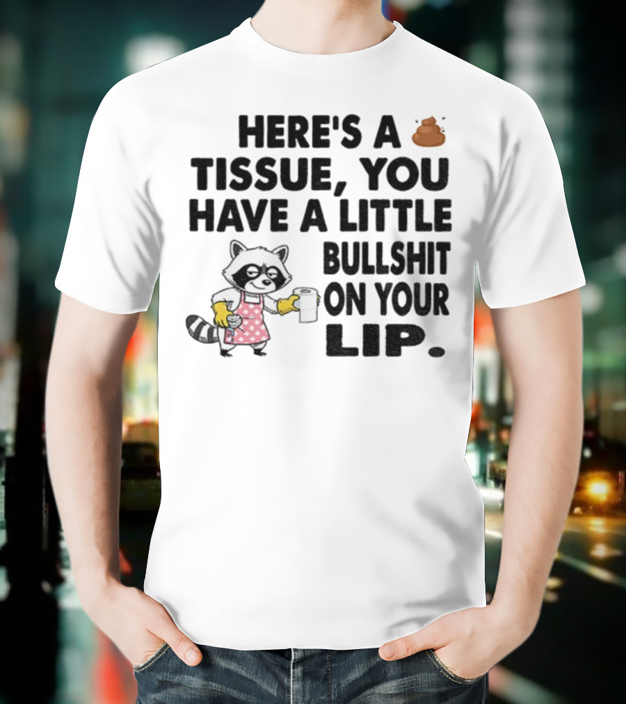 Raccoon Here's A Tissue You Have A Little Bullshit On Your Lip Funny Meme T-Shirt