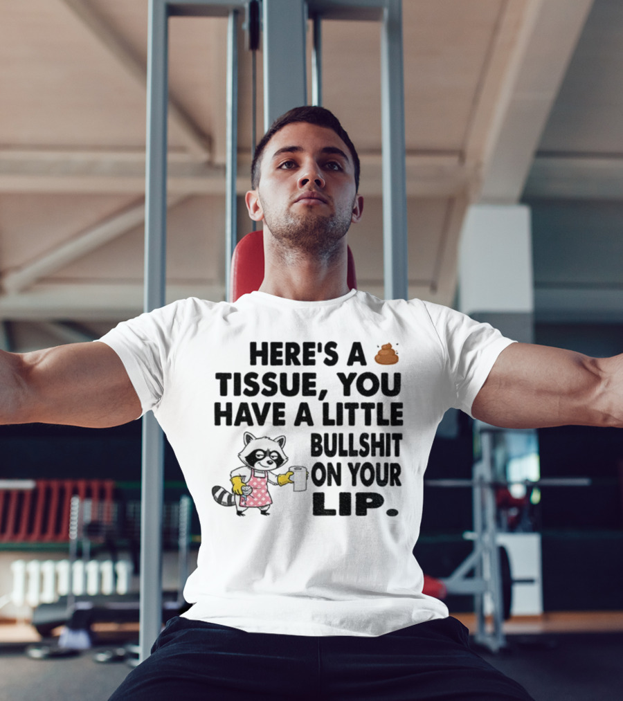 Raccoon Here's A Tissue You Have A Little Bullshit On Your Lip Funny Meme T-Shirt