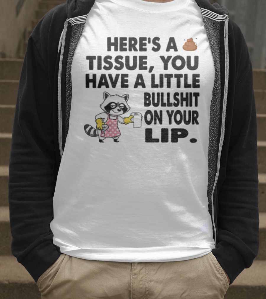 Raccoon Here's A Tissue You Have A Little Bullshit On Your Lip Funny Meme T-Shirt