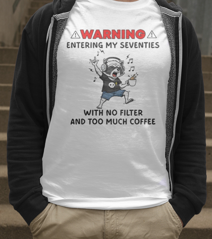 Warning Raccoon Entering My Seventies No Filter Too Much Coffee Music Fun T-Shirt