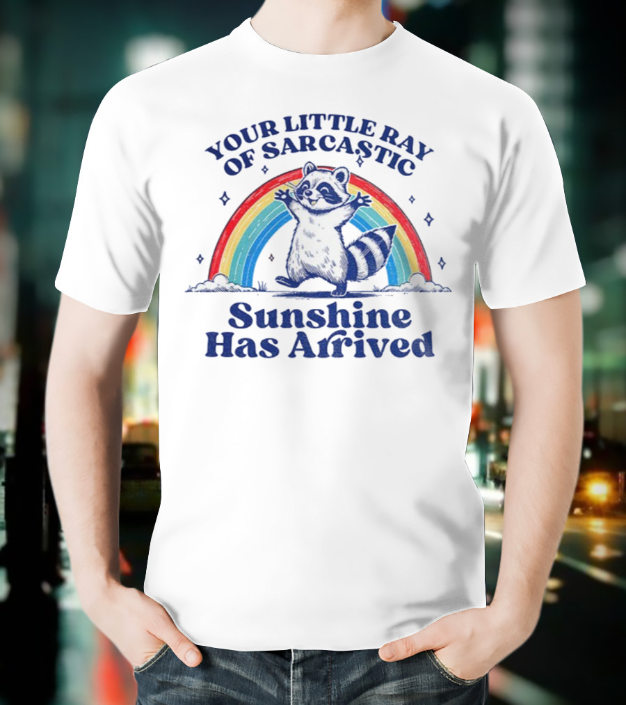 Your Little Ray Of Sarcastic Sunshine Has Arrived Raccoon Rainbow T-Shirt