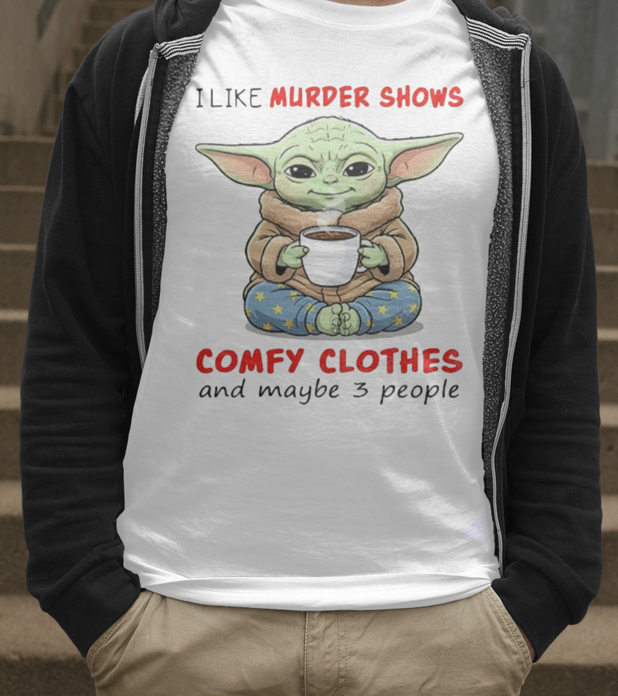 Baby Yoda I Like Murder Shows Comfy Clothes And Maybe 3 People Coffee Cozy Yoda Pajamas T-Shirt
