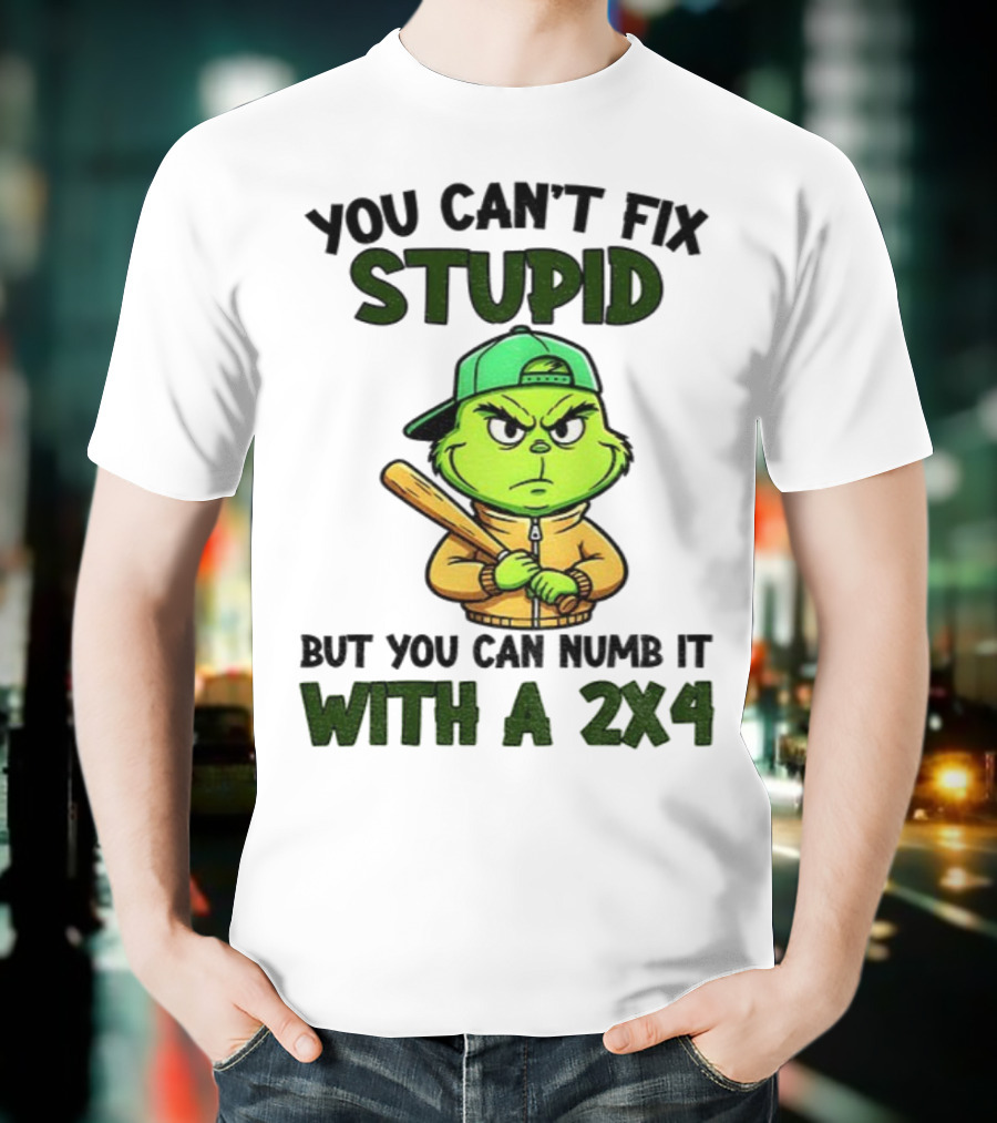 Grinch You Can’t Fix Stupid But You Can Numb It With A 2x4 Christmas T-Shirt