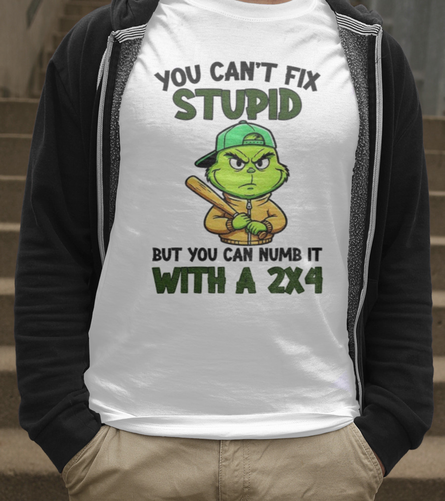 Grinch You Can’t Fix Stupid But You Can Numb It With A 2x4 Christmas T-Shirt