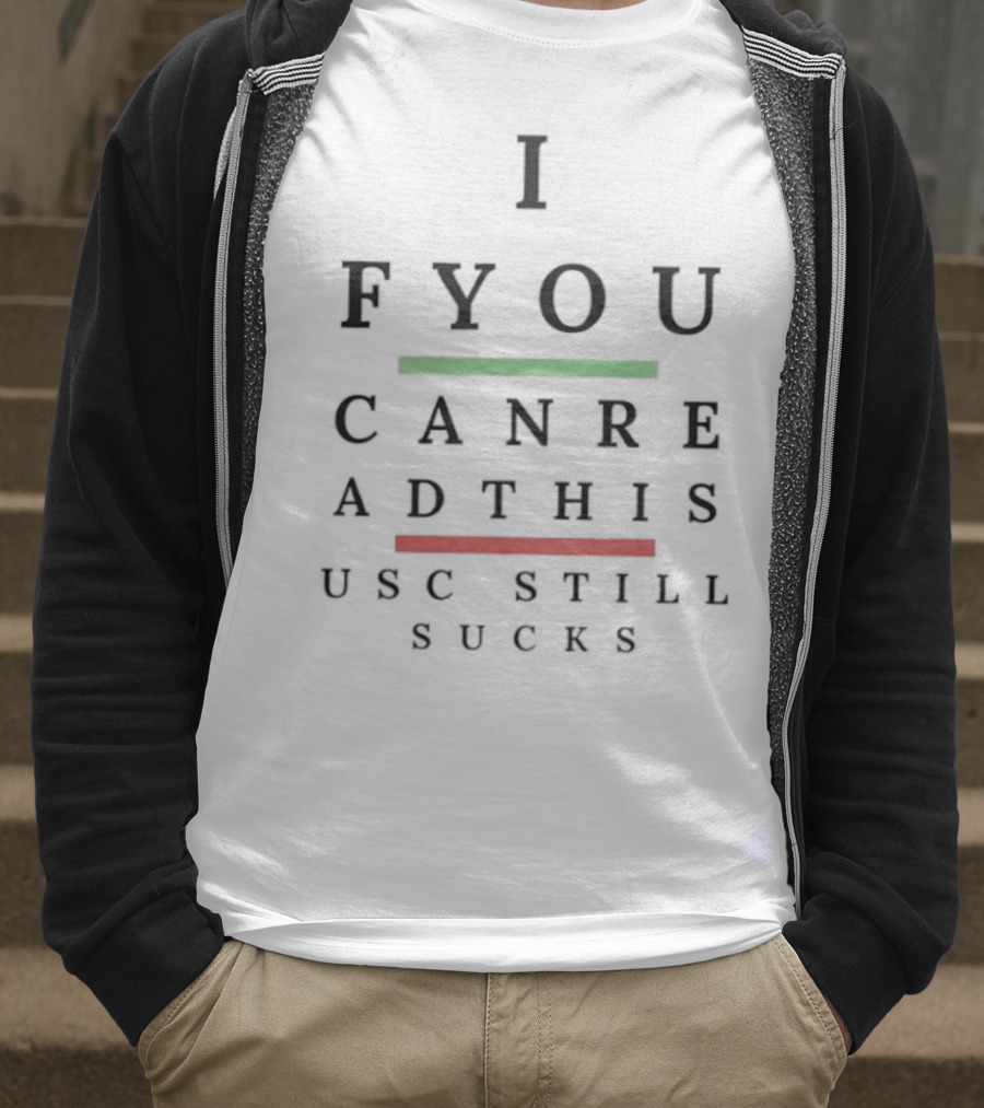 I F You Can Read This USC Still Sucks T-Shirt