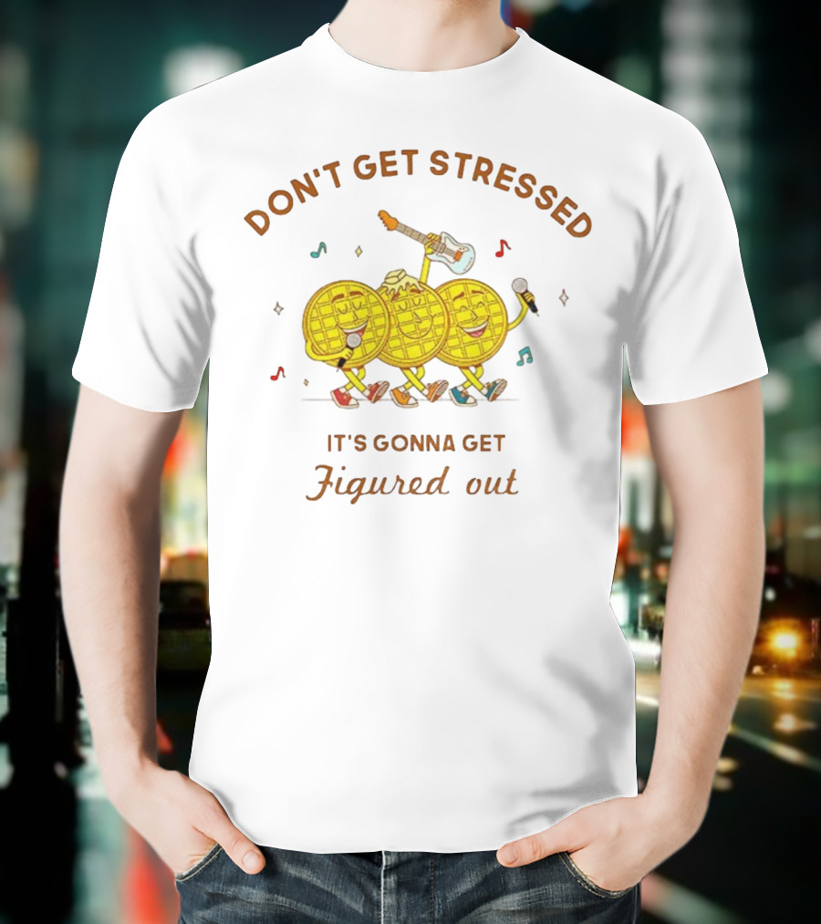 Don't Get Stressed It's Gonna Get Figured Out Waffle Meme T-Shirt