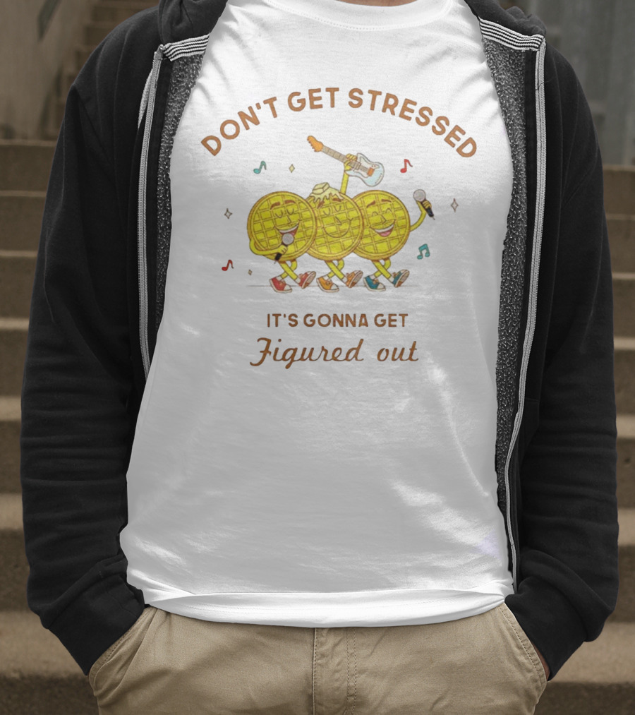 Don't Get Stressed It's Gonna Get Figured Out Waffle Meme T-Shirt