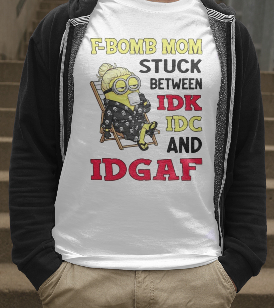 F-Bomb Mom Stuck Between IDK IDC And IDGAF Minion Grandma T-Shirt