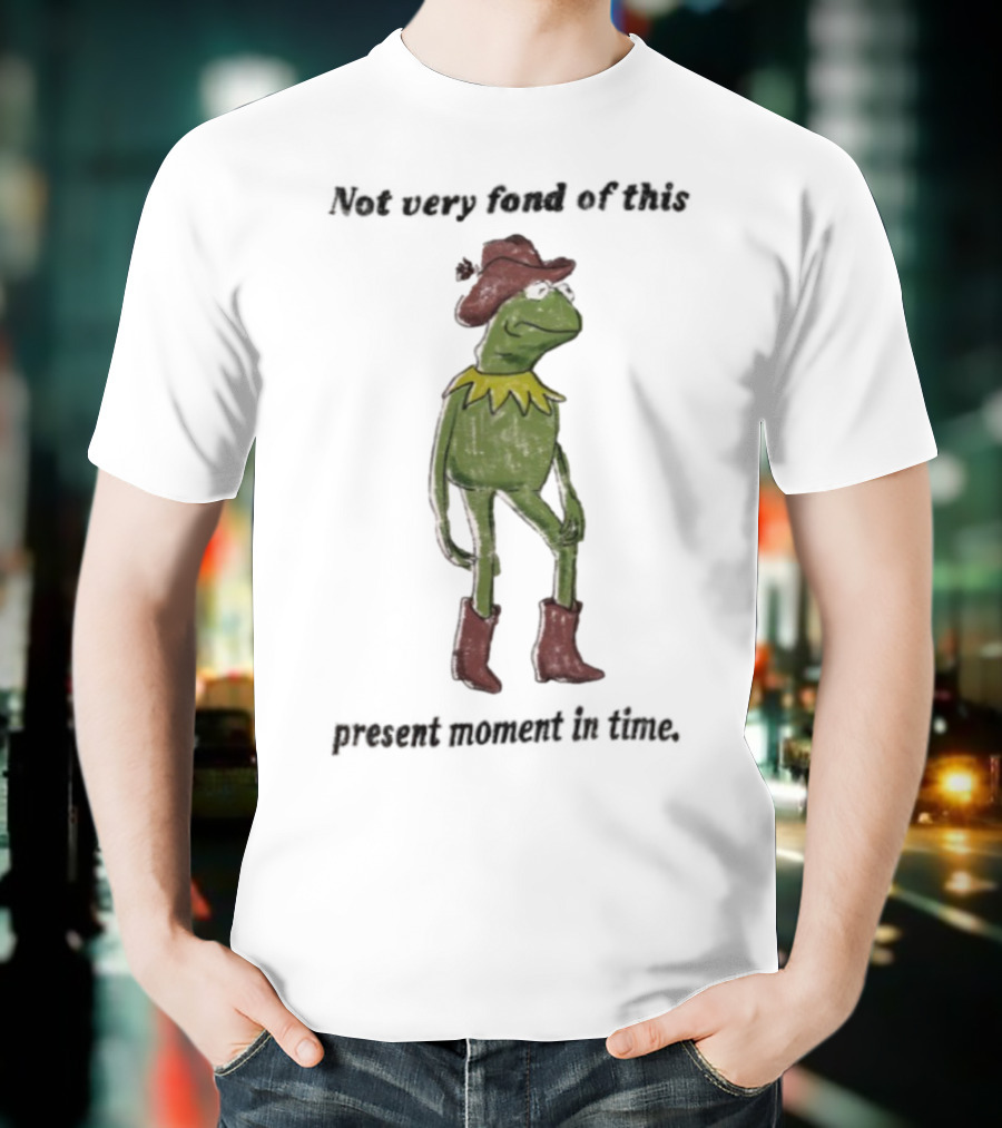 Not Very Fond Of This Present Moment In Time Frog Cowboy Boots Hat T-Shirt