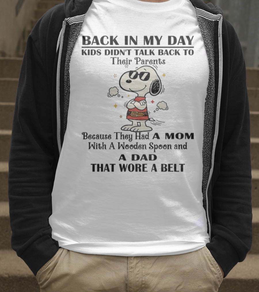 Snoopy Back In My Day Kids Didn’t Talk Back To Their Parents Mom With Wooden Spoon Dad That Wore A Belt T-Shirt