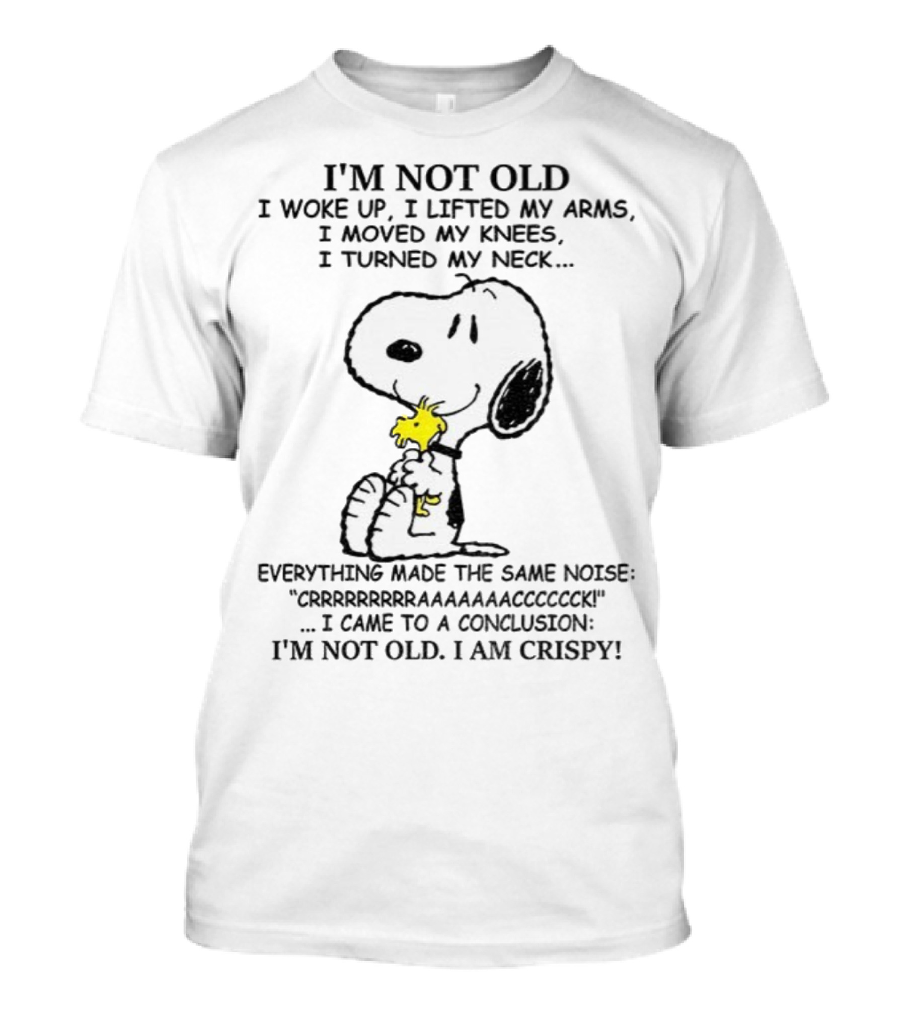 Snoopy I'm Not Old I Woke Up I Lifted My Arms Moved My Knees Turned My Neck I'm Crispy T-Shirt