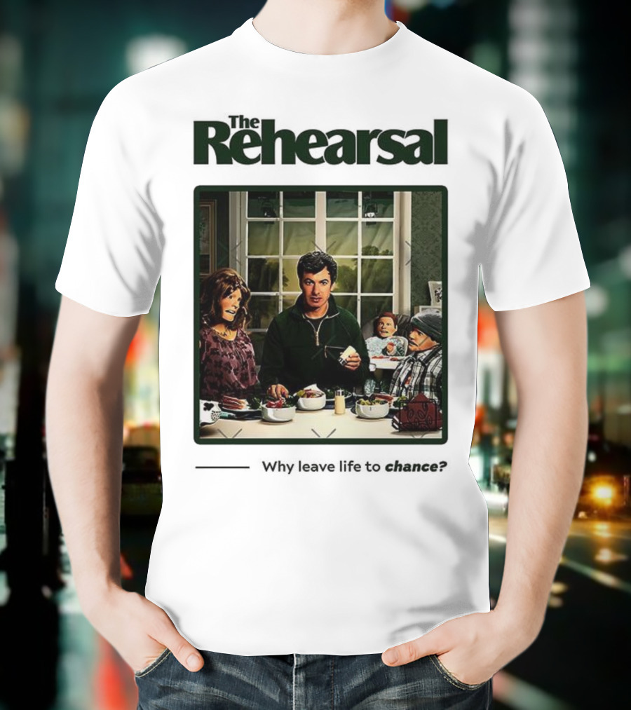 The Rehearsal Why Leave Life To Chance Dinner Scene With Characters T-Shirt