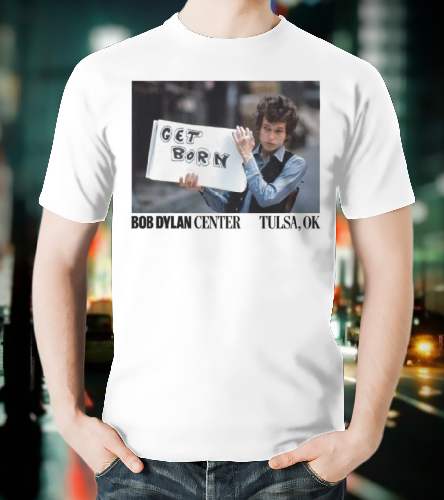 Bob Dylan Center Tulsa OK Get Born Tony Frank T-Shirt