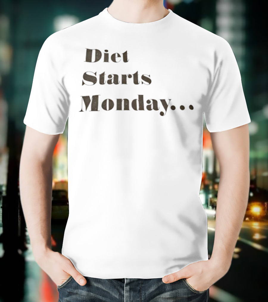 Diet Starts Monday Humorous Quote For Procrastinators T-Shirt
