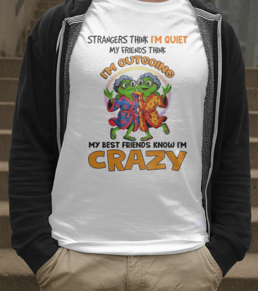 Strangers Think I'm Quiet My Friends Think I'm Outgoing My Best Friends Know I'm Crazy Frog Grandma T-Shirt