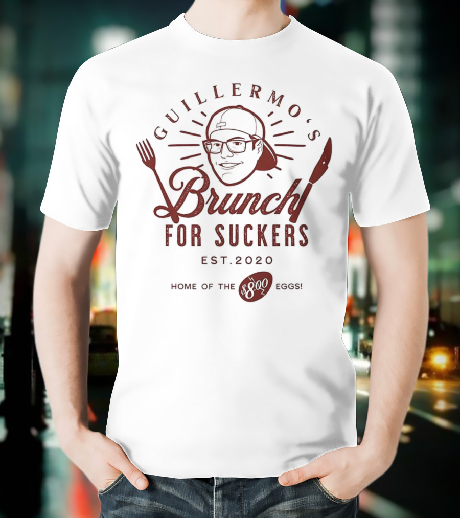 Guillermo's Brunch For Suckers Est 2020 Home Of The Eggs T-Shirt