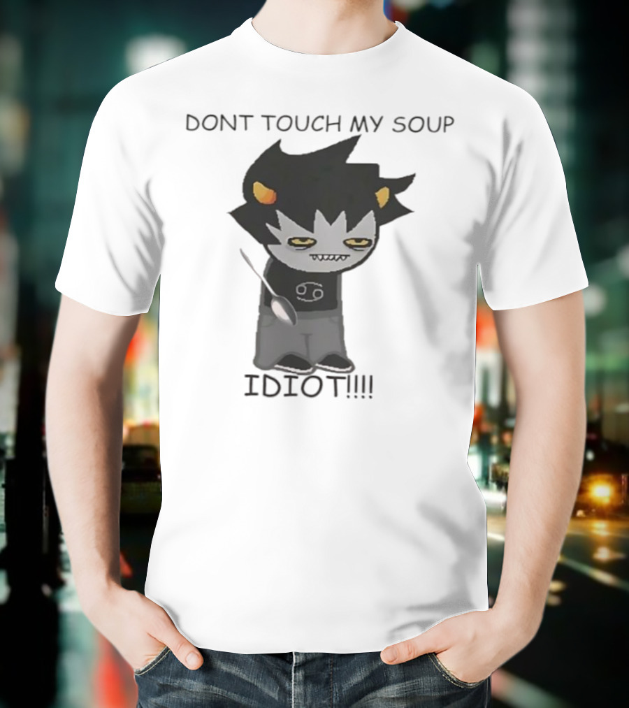 Homestuck Karkat Don't Touch My Soup Idiot Troll Character Fan Art T-Shirt