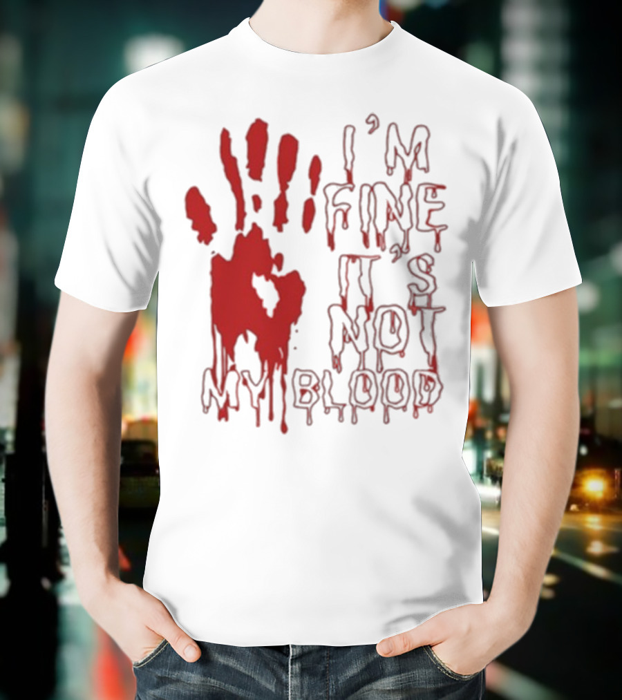 I’m Fine It’s Not My Blood Halloween Handprint Horror T-Shirt
