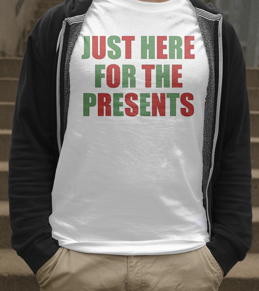 Just Here For The Presents Holiday Humor T-Shirt