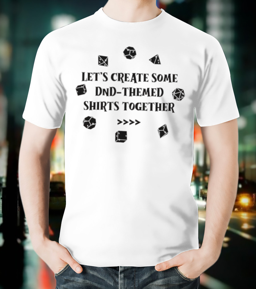 Let's Create Some DnD-Themed Together T-Shirt