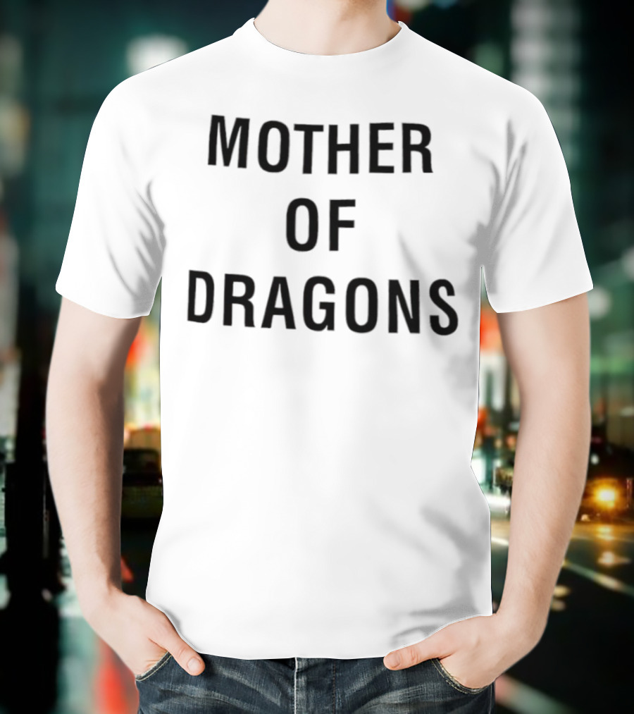 Mother Of Dragons Game Of Thrones Daenerys Targaryen T-Shirt