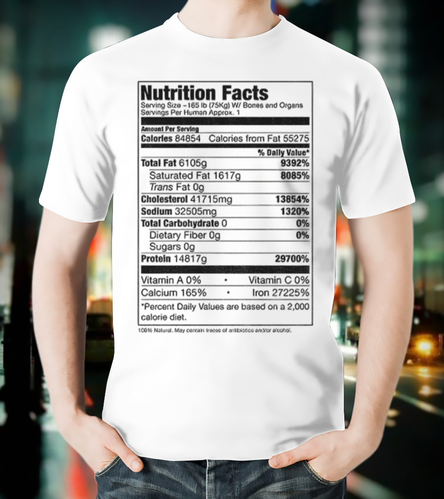 Nutrition Facts Serving Size 168 Lbs W Bones And Organs Calories Daily Value Percent پیbased On 2000 Calorie Diet T-Shirt
