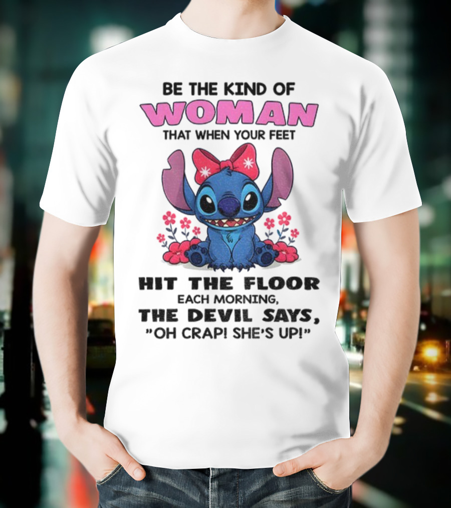 Be The Kind Of Woman Stitch Devil Says Oh Crap She's Up T-Shirt