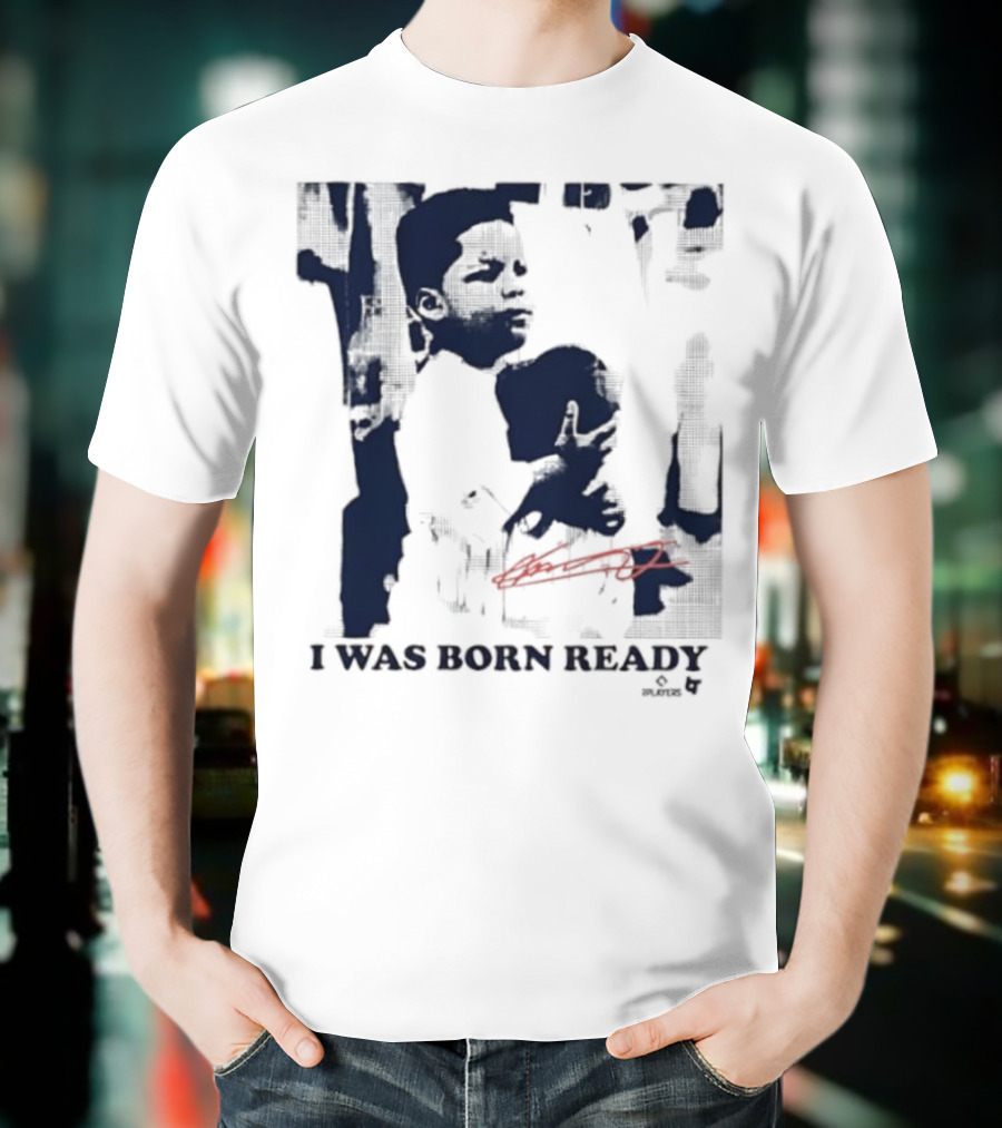 Vladimir Guerrero Jr. I Was Born Ready Toronto Blue Jays Signature T-Shirt
