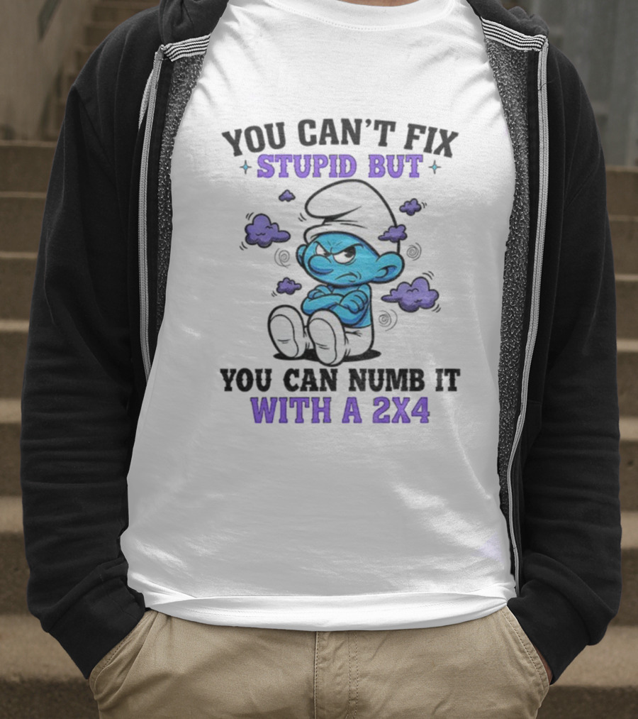 Angry Smurfs You Can't Fix Stupid But You Can Numb It With A 2x4 T-Shirt
