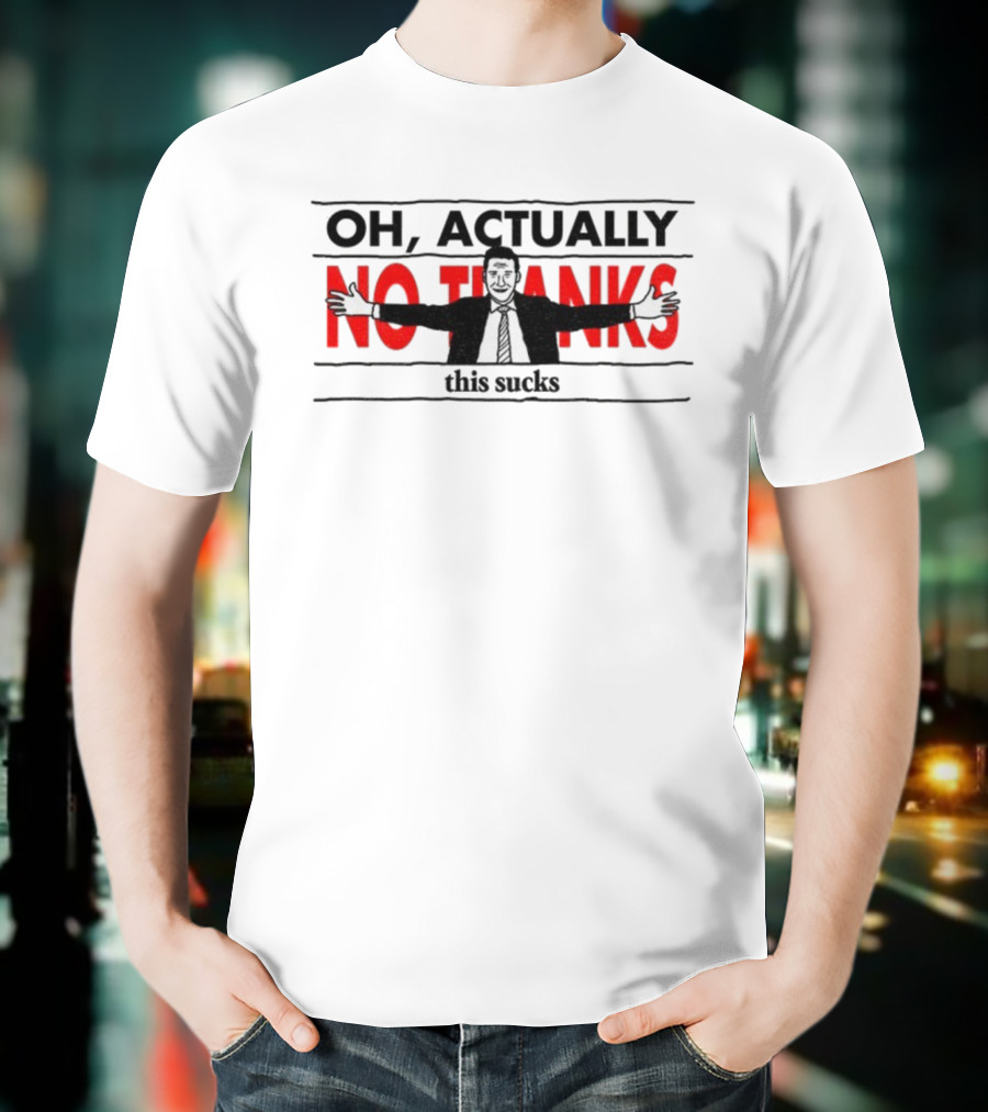 Oh Actually No Thanks This Sucks Comic Style Sarcastic Humor T-Shirt