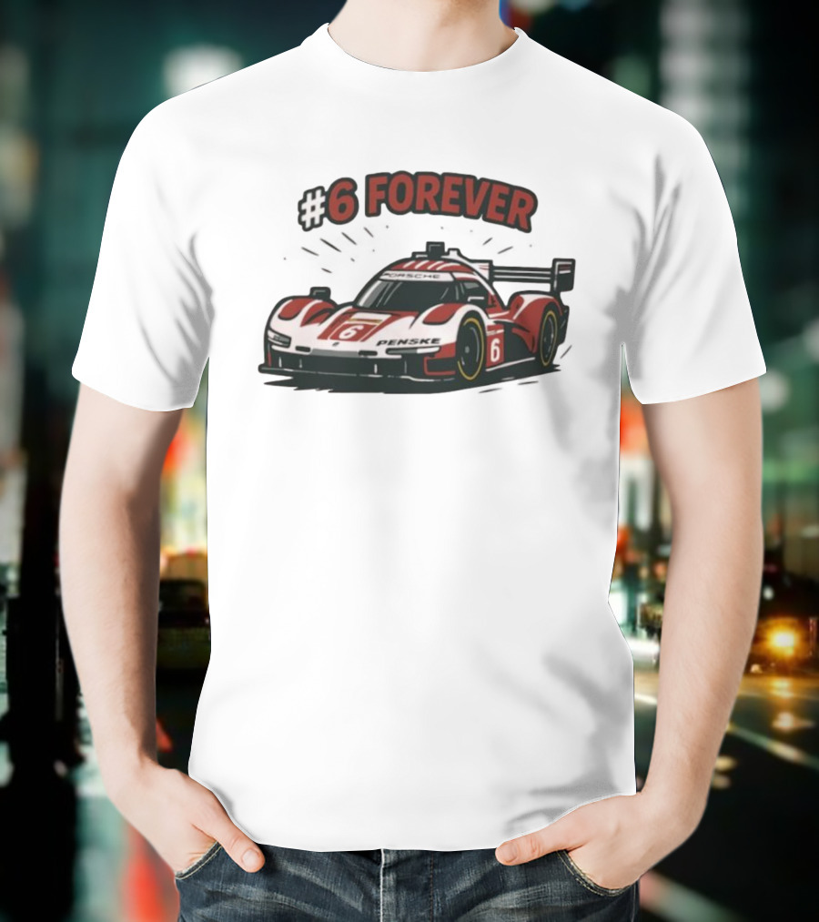Porsche Penske Motorsport Porsche 963 Race Car #6 Forever T-Shirt