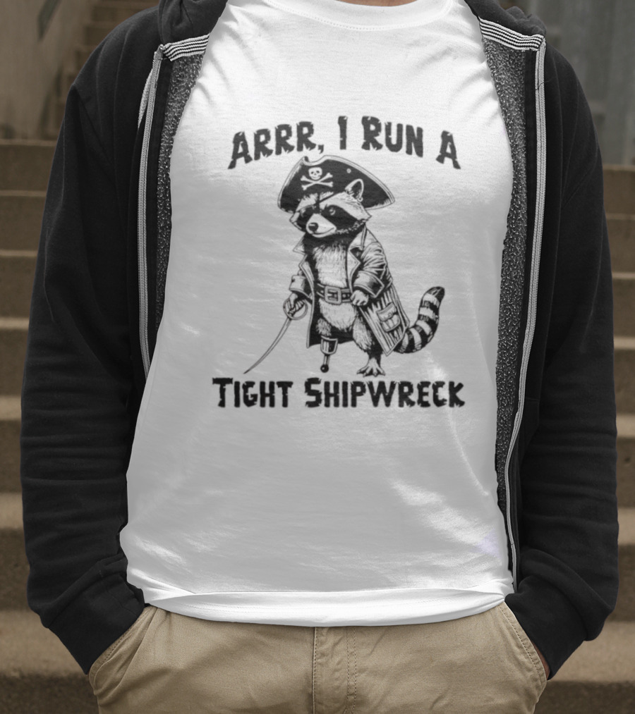 Raccoon Arrr I Run A Tight Shipwreck Pirate Captain Theme T-Shirt