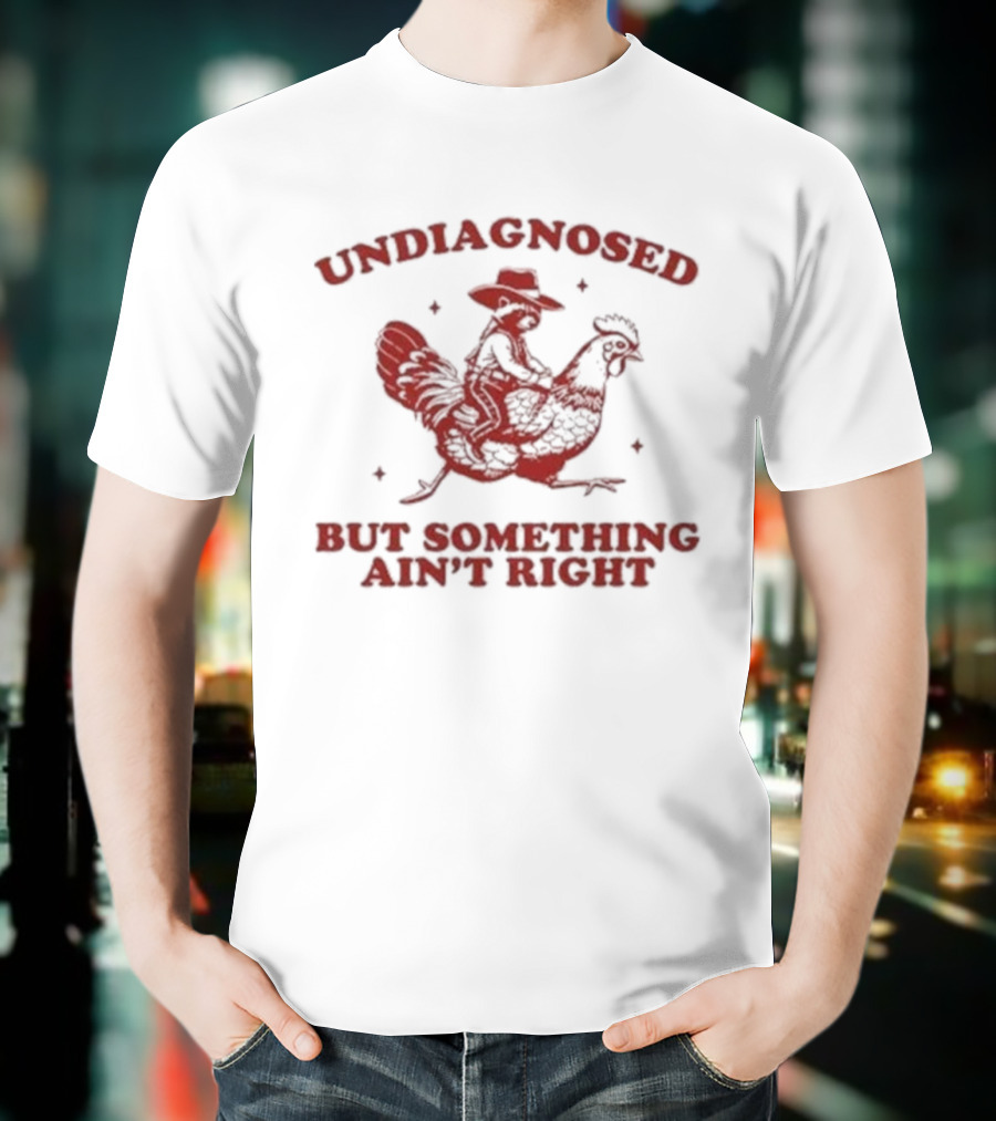 Undiagnosed But Something Ain’t Right Raccoon Riding Rooster T-Shirt
