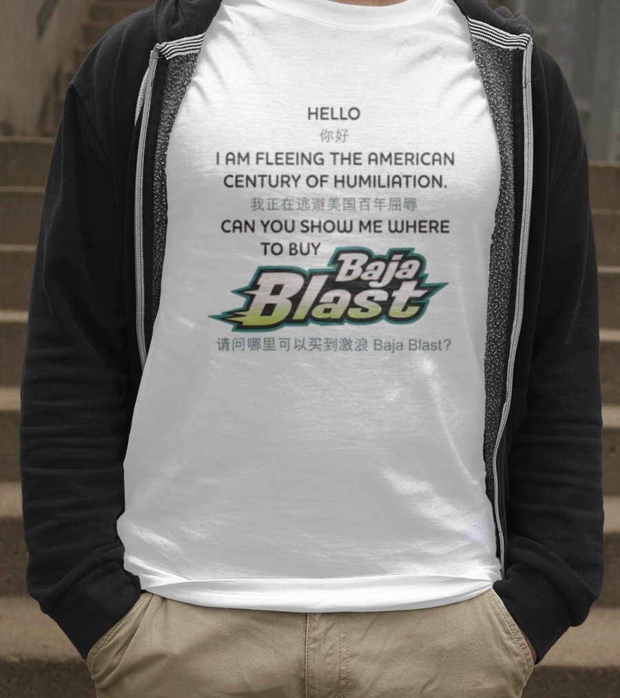Baja Blast Hello I Am Fleeing The American Century Of Humiliation Can You Show Me Where To Buy Soda T-Shirt