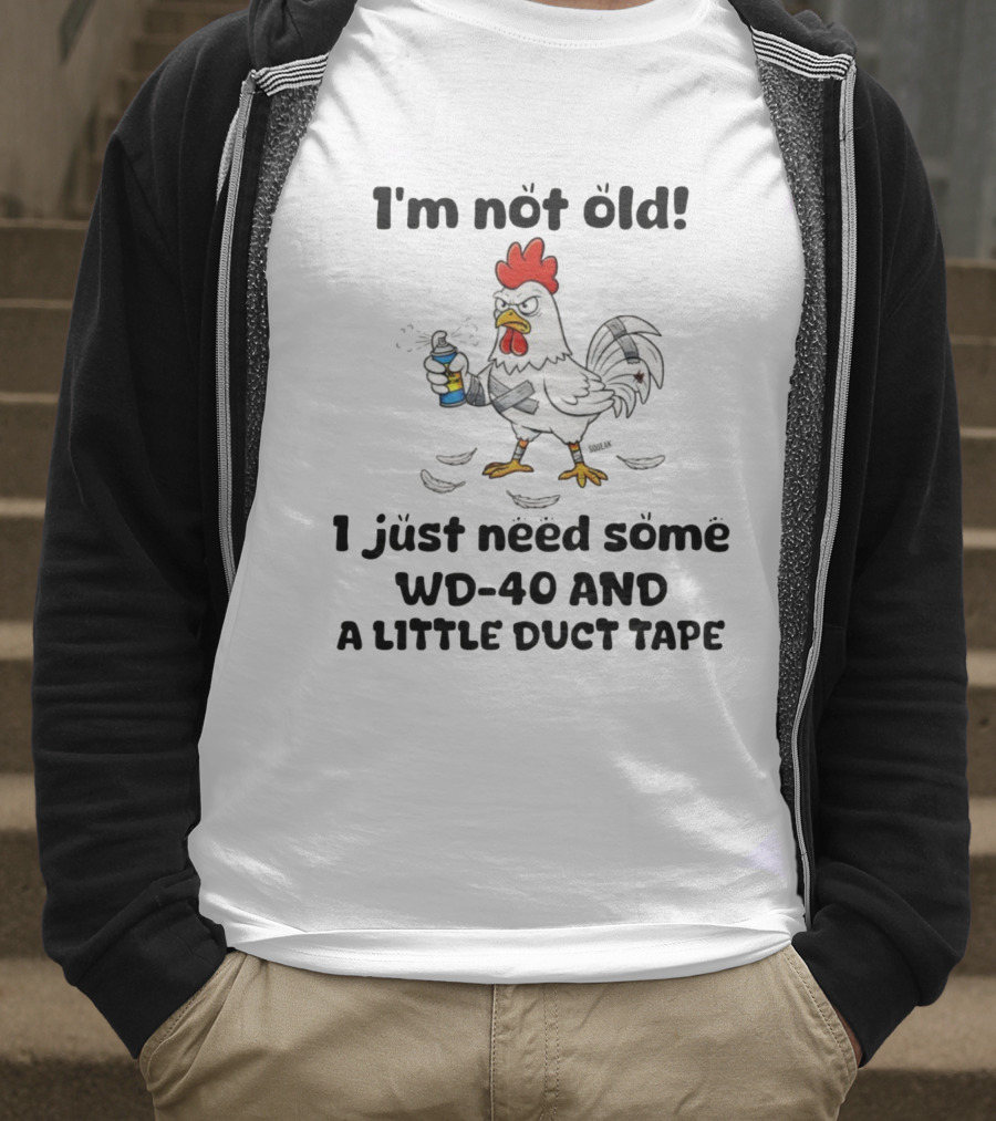 Chicken I'm Not Old I Just Need Some WD-40 And A Little Duct Tape T-Shirt