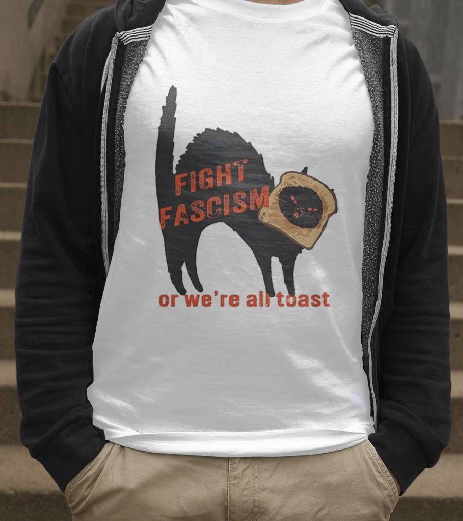 Fight Fascism Black Cat With Toast Or We’re All Toast T-Shirt